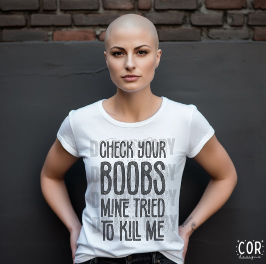Check Your Boobs Mine Tried To Kill Me Distressed Blk - DTF