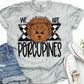 We are Porcupines -DTF