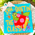 Shh quiet in the class- DTF&UV