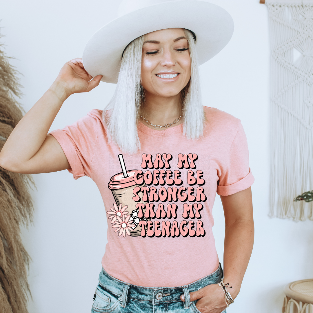 May Coffee Be Stronger Than My Teenager Pink -DTF