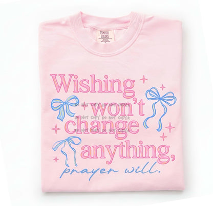 Wishing won't change anything, Prayer will -DTF&UV
