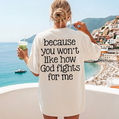Because you won't like how god fights for me -DTF&UV