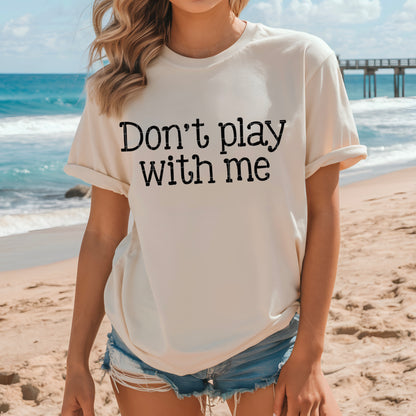 Don't play with me -DTF&UV
