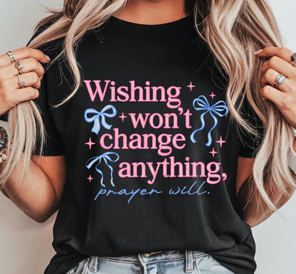 Wishing won't change anything, Prayer will -DTF&UV