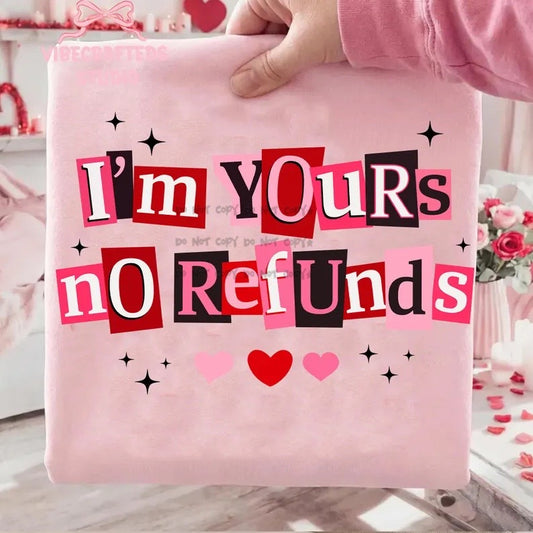 I’m yours no refunds-DTF&UV