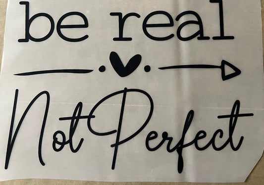 Be real not perfect 10”-DTF RTS