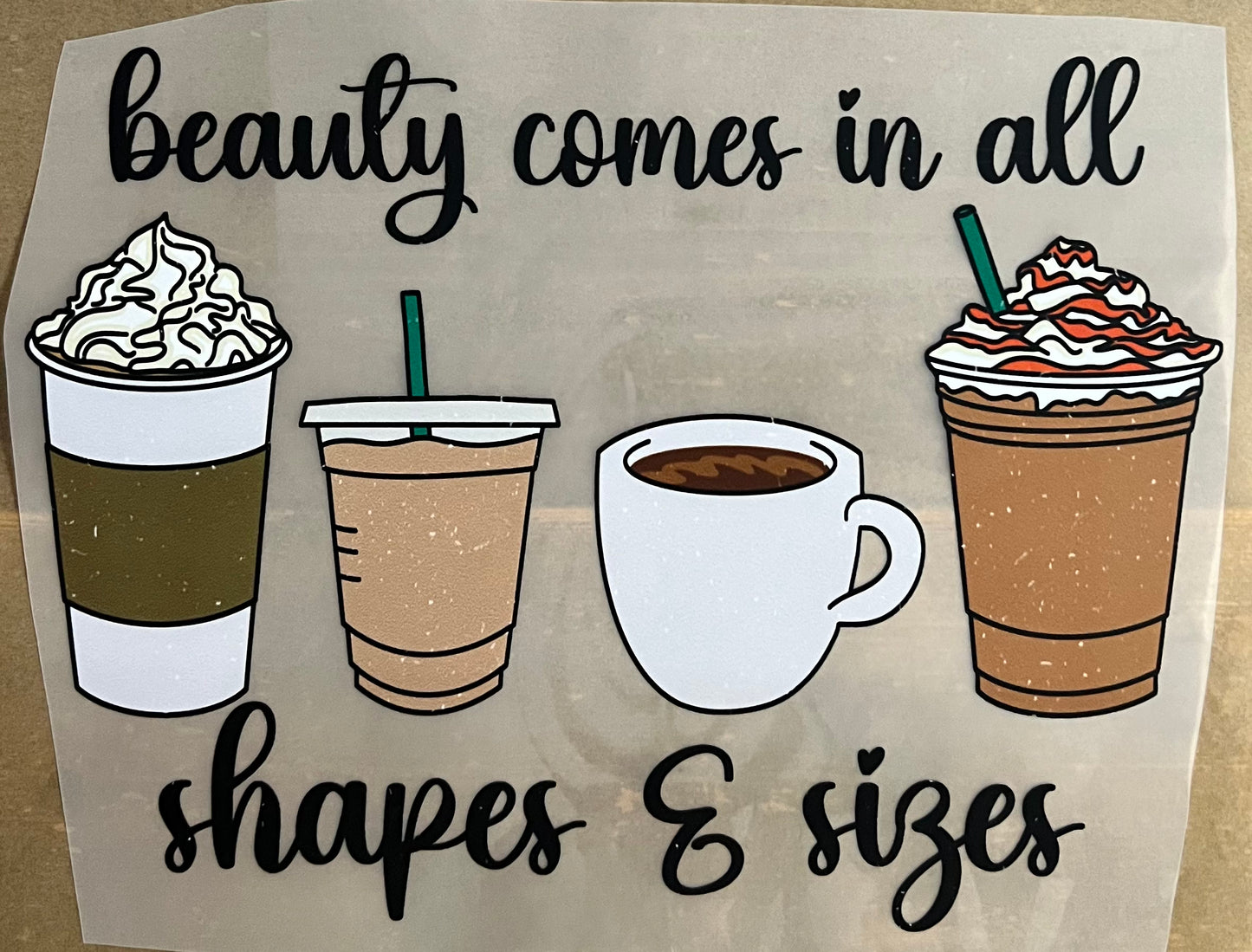 Coffee-beauty comes in all shapes & sizes 11”-DTF RTS