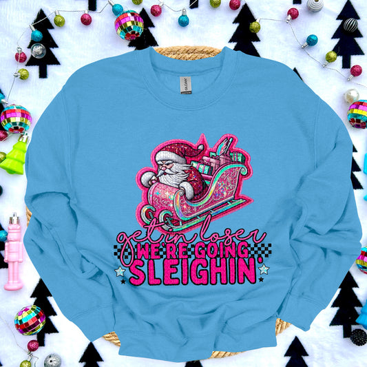 Get in loser were going sleighin faux emb -DTF