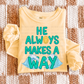 HE ALWAYS MAKES A WAY -DTF&UV