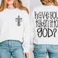 Have you taken it to God (front and back included) -DTF&UV
