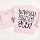 Have you taken it to God (front and back included) -DTF&UV