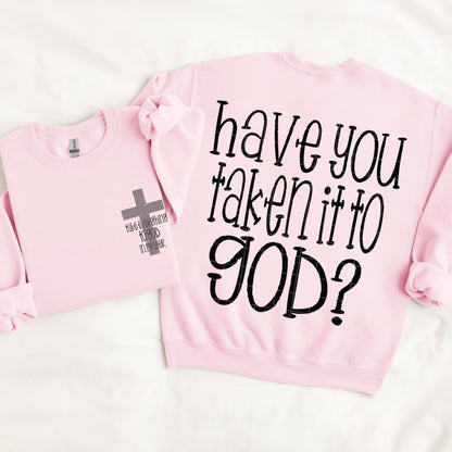 Have you taken it to God (front and back included) -DTF&UV
