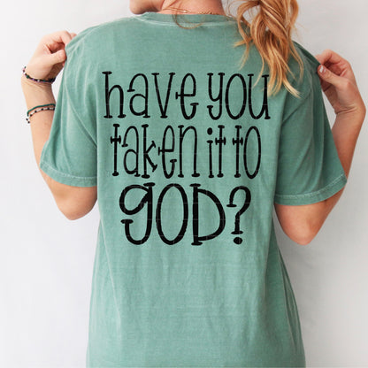 Have you taken it to God (front and back included) -DTF&UV