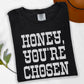 Honey Youre Chosen(Font Color/Dropdown)-DTF&UV