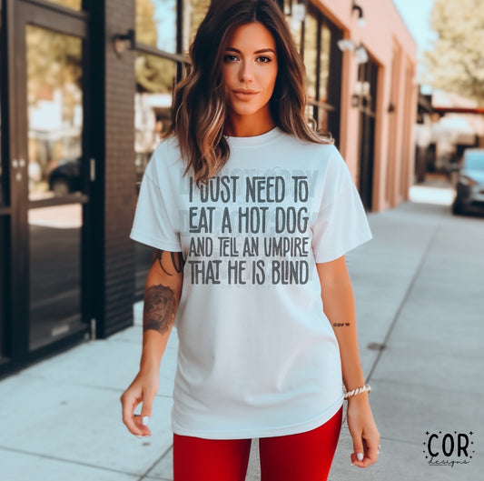 I Just Need To Eat A Hot Dog And Tell The Umpire He’s Blind Distressed Blk- DTF