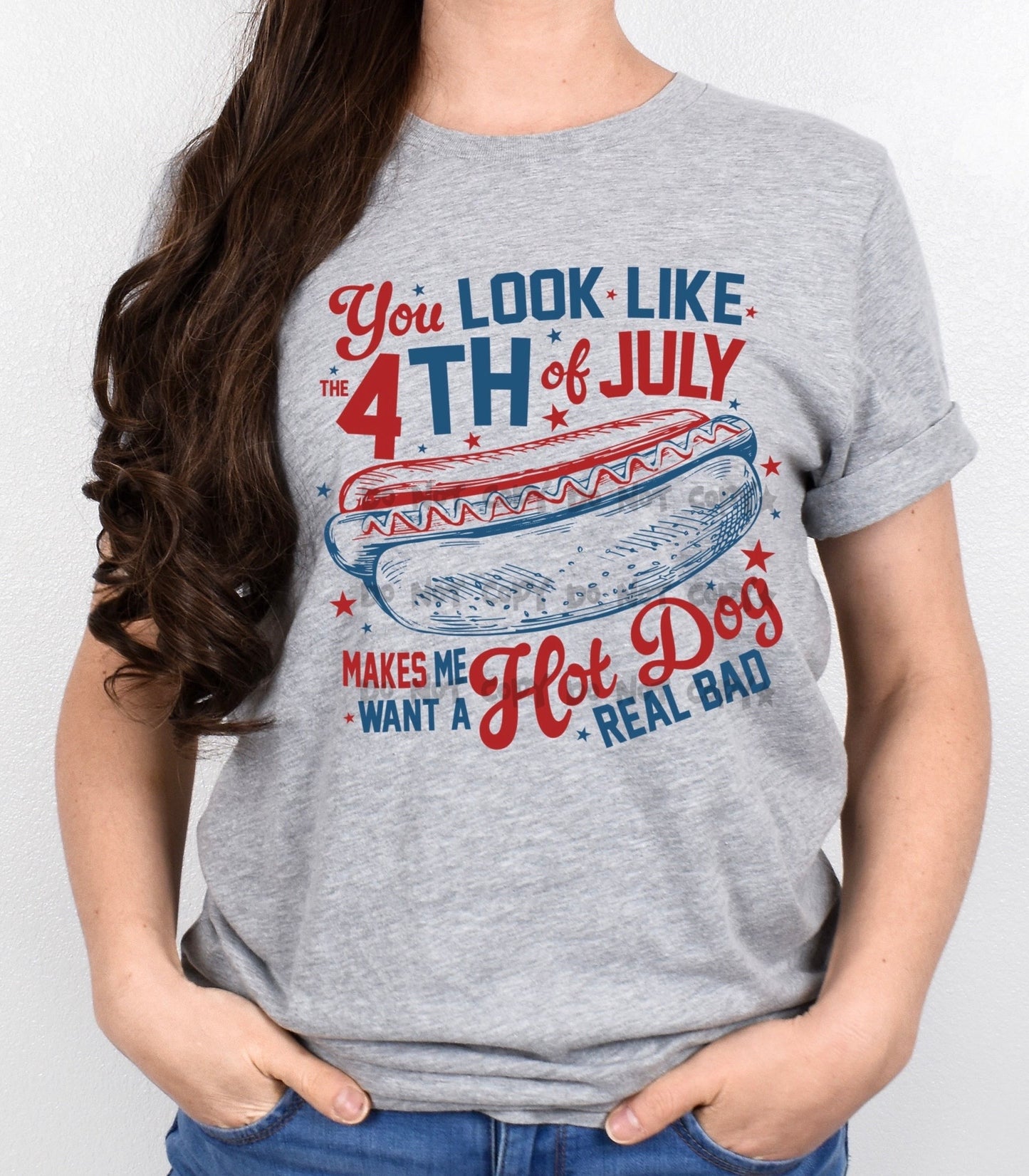 You look like 4th of July makes me want a Hot dog-DTF