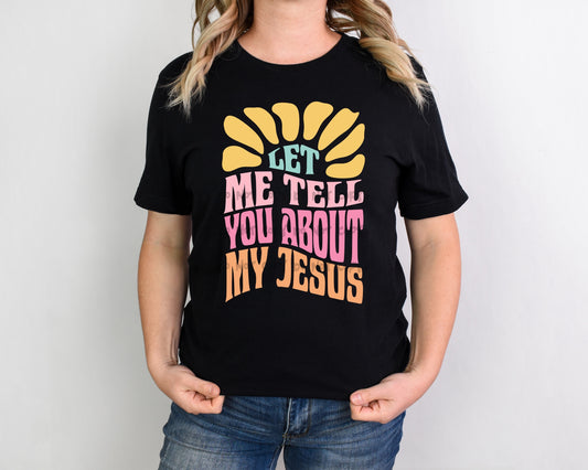 Let me tell you about my Jesus  - DTF