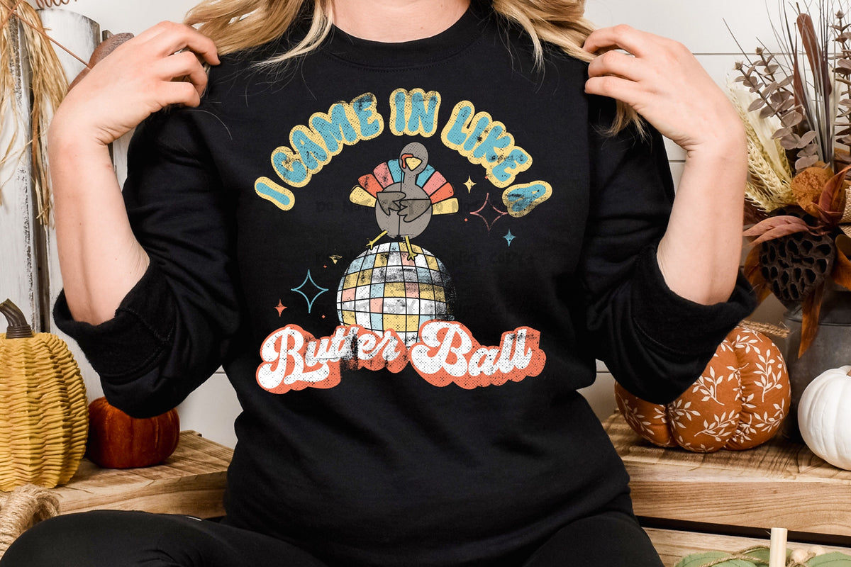 I came in like a butter ball  -DTF
