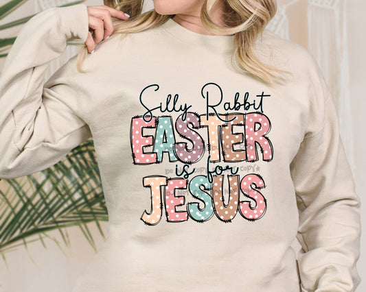 Silly Rabbit Easter is for Jesus - DTF