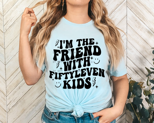 Im the friend with fiftyeleven kids-DTF