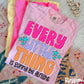 Every little thing -DTF&UV