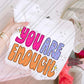 You are enough -DTF&UV
