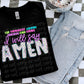 No matter what comes I will say Amen- DTF&UV