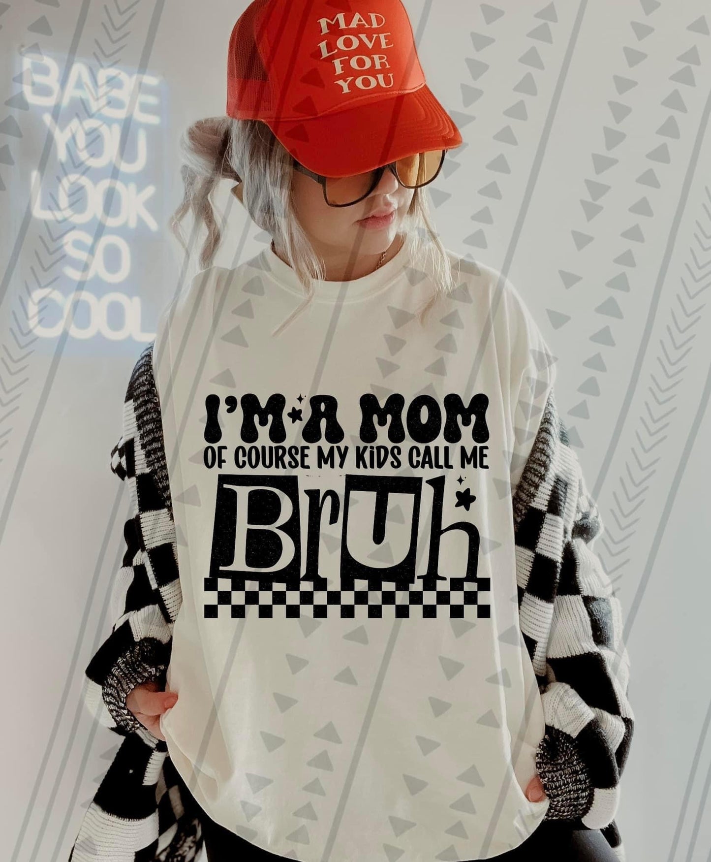 I’m A Mom Of Course My Kids Call Me Bruh Blk - DTF