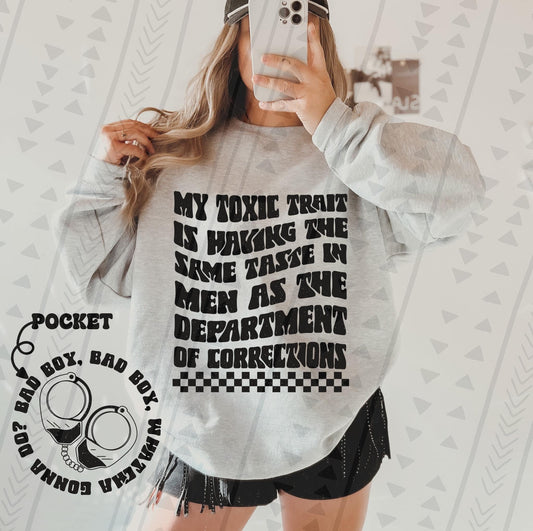 My Toxic Trait Is Having The Same Taste In Men As The Department Of Corrections (FRONT ONLY) - DTF