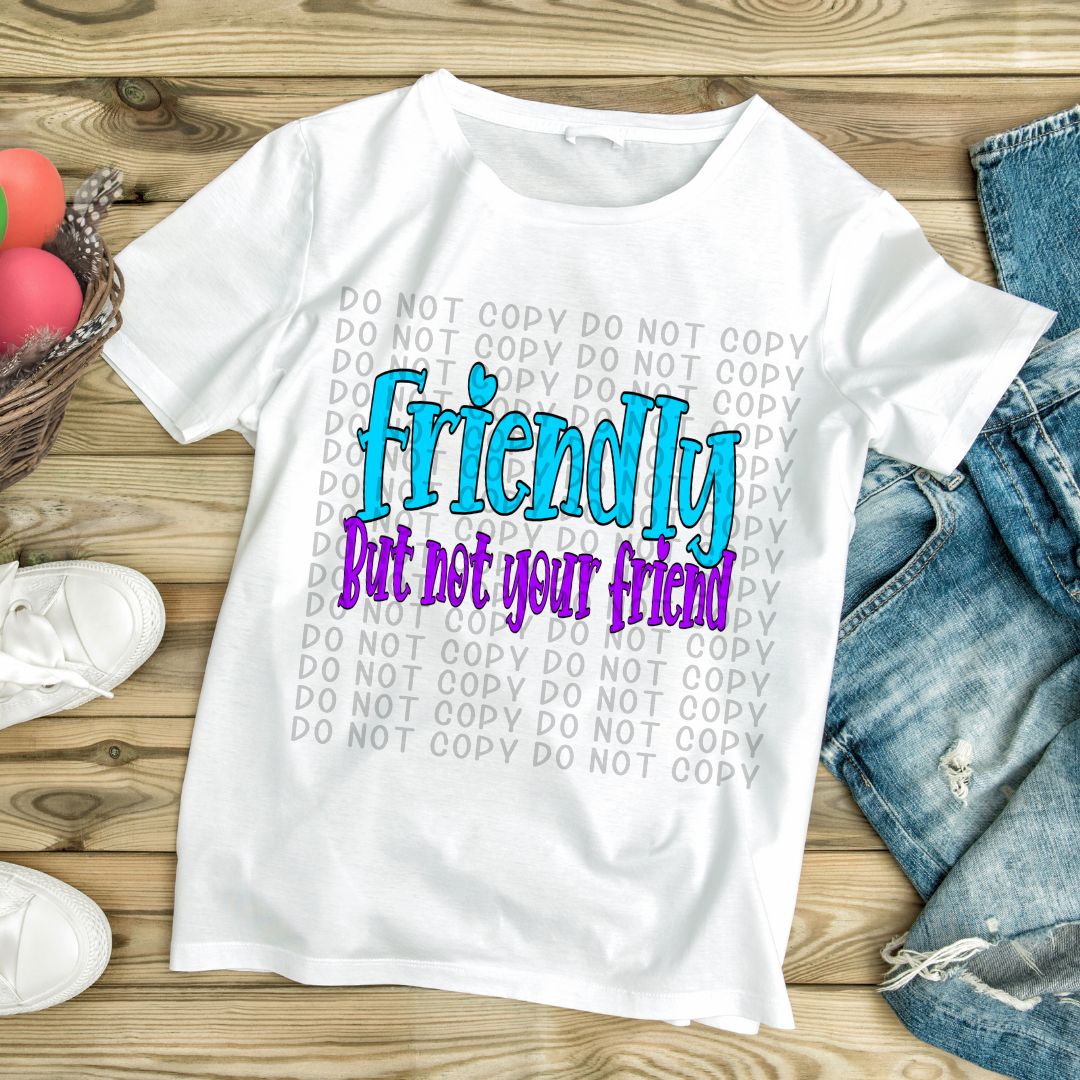 Friendly but not your friend - DTF