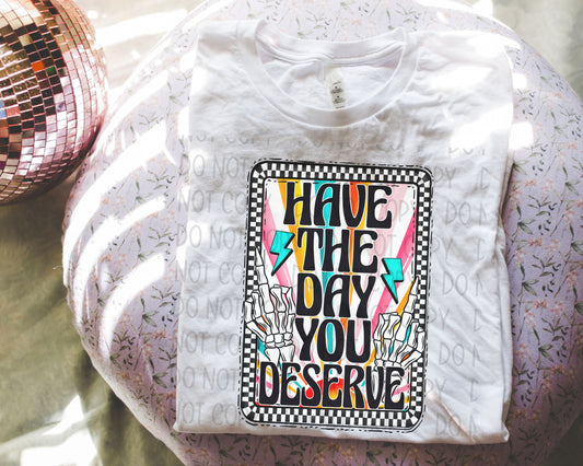 Have The Day You Deserve Checkered - DTF