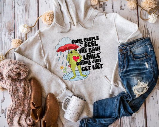 Some People Feel The Rain While Others Just Get Wet Frog - DTF