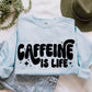 Caffeine Is Life Blk - DTF