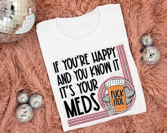 If You’re Happy And You Know It It’s Your Meds - DTF