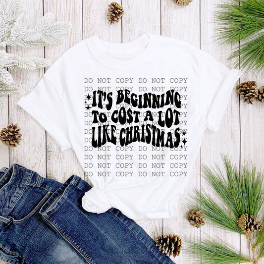 It’s Beginning To Cost A Lot Like Christmas Blk -DTF
