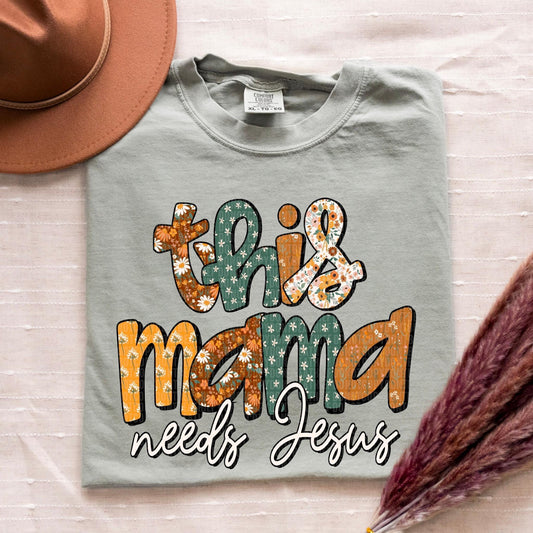 This Mama Needs Jesus Floral - DTF