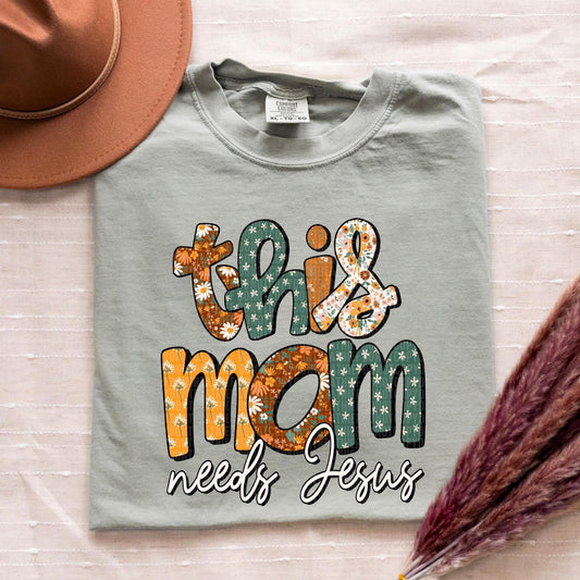 This Mom Needs Jesus Floral - DTF