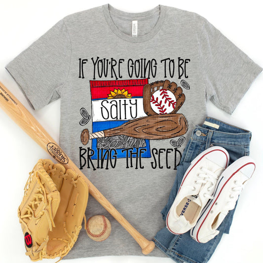 If You’re Going To Be Salty Bring The Seeds Baseball - DTF