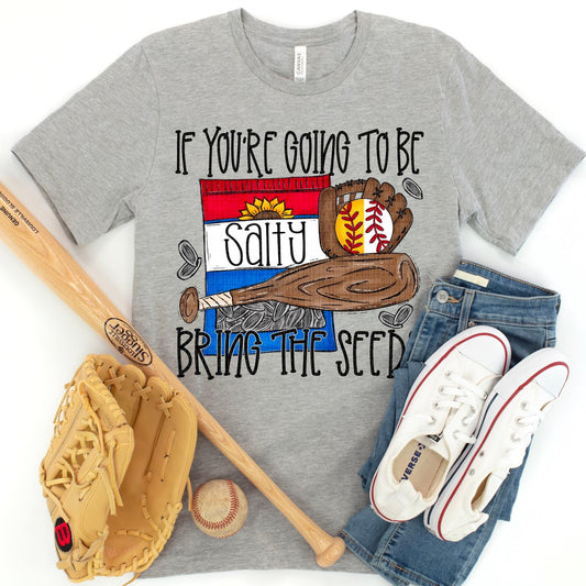 If You’re Going To Be Salty Bring The Seeds Baseball And Softball - DTF