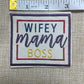 Wifey Boss Mama- Patch