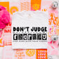 Don't Judge-DTF&UV