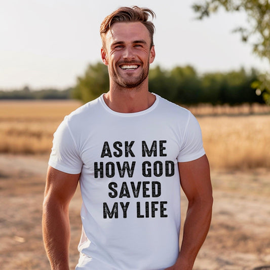Ask Me How God Saved My Life Blk Distressed - DTF