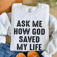 Ask Me How God Saved My Life Blk Distressed - DTF