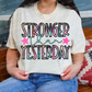 Stronger Than Yesterday with stars-DTF&UV