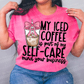 Iced Coffee Self Care-DTF&UV