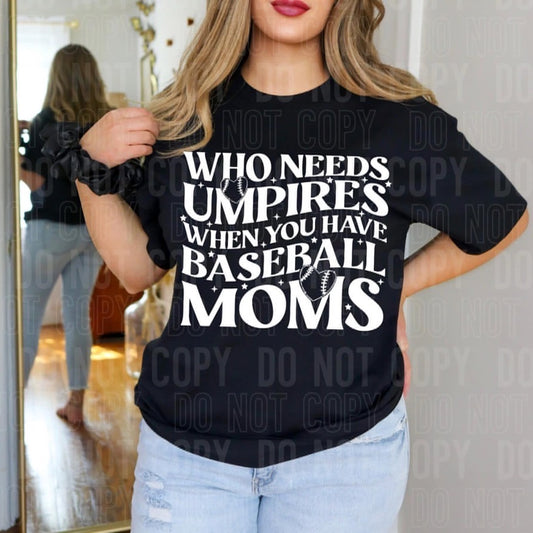 Who Needs Umpires When You Have Baseball Moms Wht -DTF