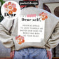 Dear Self Never Be Afraid To Love Yourself (BACK) -DTF