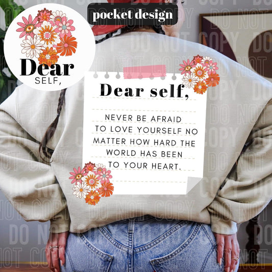 Dear Self Never Be Afraid To Love Yourself (BACK) -DTF