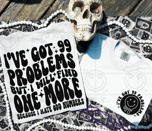 IVE GOT 99 PROBLEMS (Includes front and back)- DTF&UV