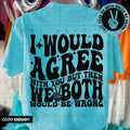 I WOULD AGREE WITH YOU  (Includes pocket and Back)-DTF&UV